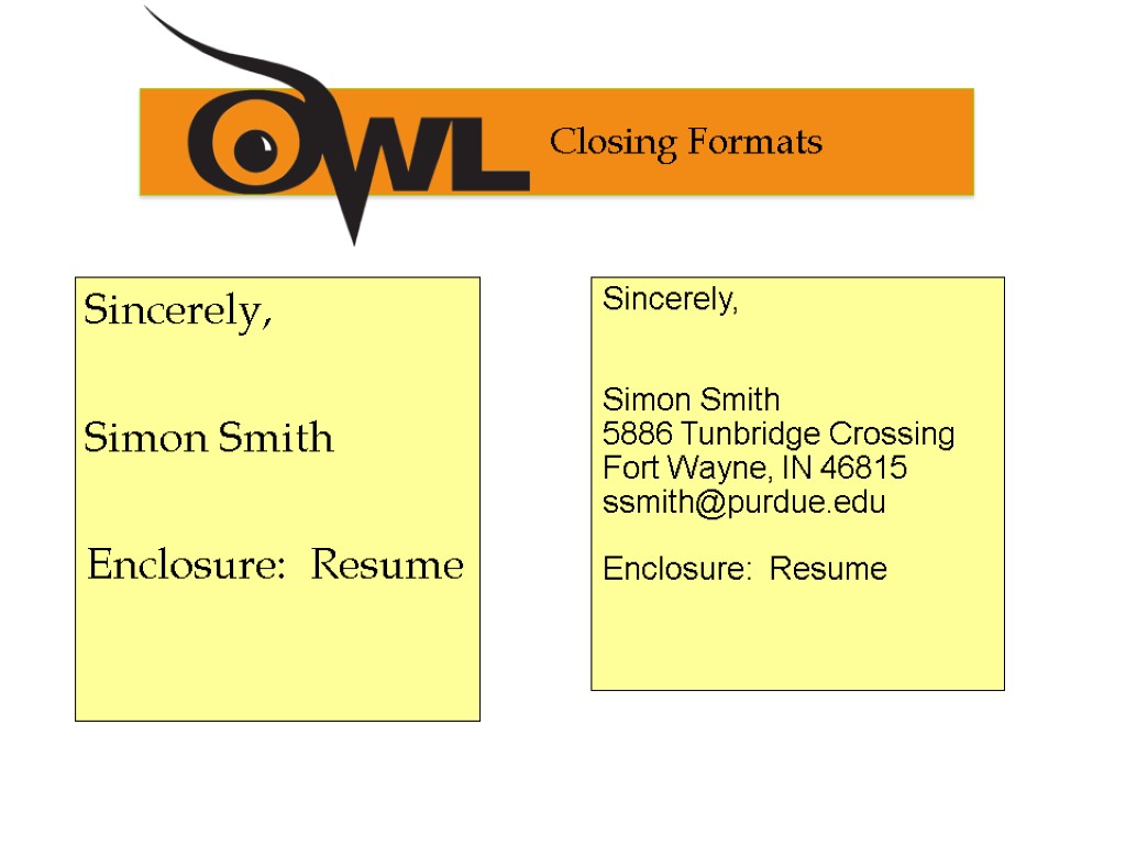 Sincerely, Simon Smith Enclosure: Resume Sincerely, Simon Smith 5886 Tunbridge Crossing Fort Wayne, IN